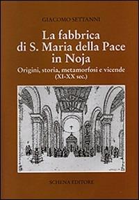 La fabbrica di S. Maria della Pace in Noja. Origini, storia, metamorfosi e vicende (XI-XX secolo) - Giacomo Settanni - copertina
