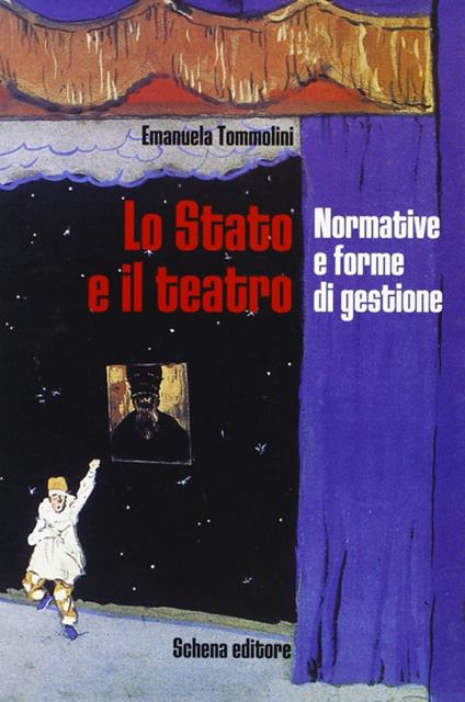 Lo Stato e il teatro. Normative e forme di gestione - Emanuela Tommolini - copertina