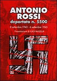 Antonio Rossi deportato n. 5500. 8 settembre 1943-6 settembre 1945 - Antonio Rossi - copertina