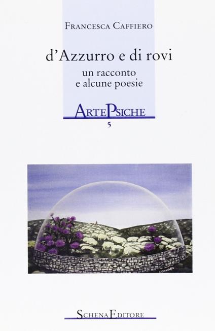 D'azzurro e di rovi. Un racconto e alcune poesie - Francesca Caffiero - copertina