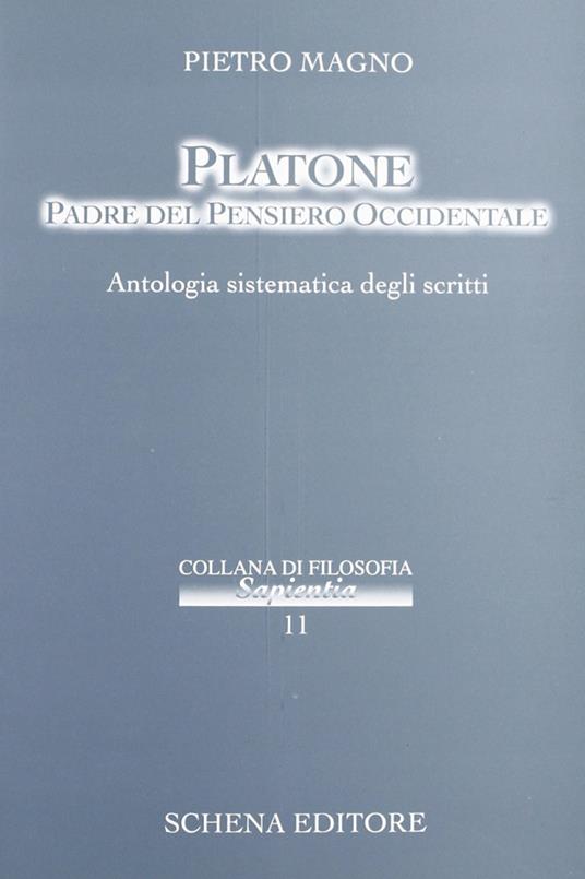 Platone padre del pensiero occidentale. Antologia sistematica degli scritti - Pietro Magno - copertina