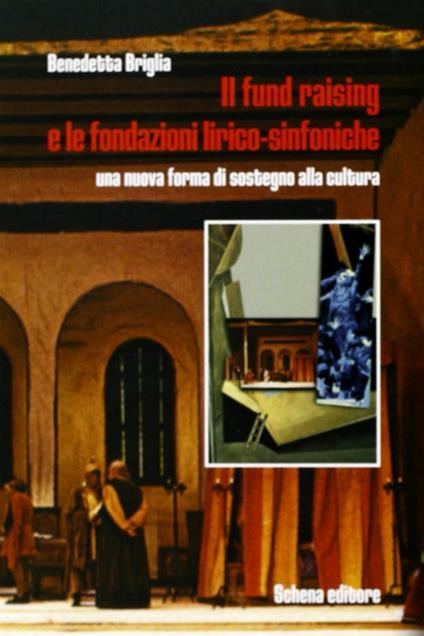 Il fund raising e le fondazioni lirico-sinfoniche. Una nuova forma di sostegno alla cultura - Benedetta Briglia - copertina