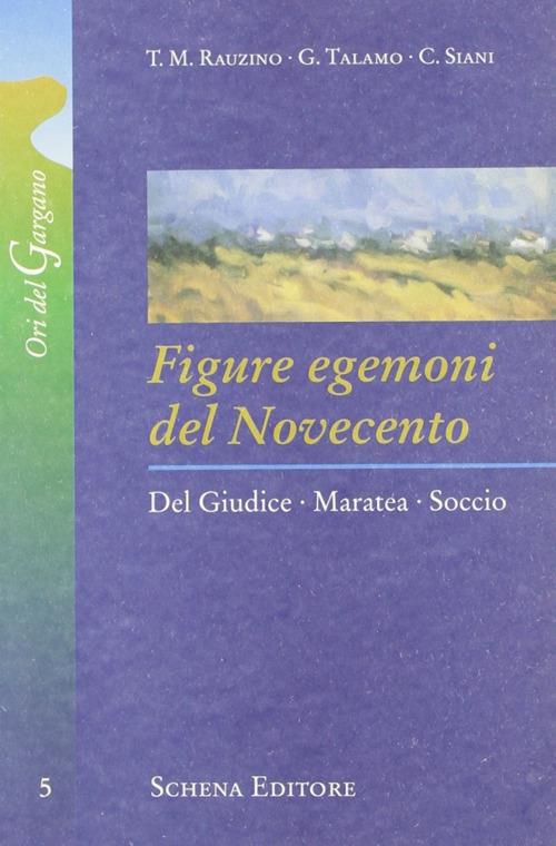 Figure egemoni del Novecento. Del Giudice, Maratea, Soccio - Teresa M. Rauzino,Giuseppe Talamo,Cosma Siani - copertina