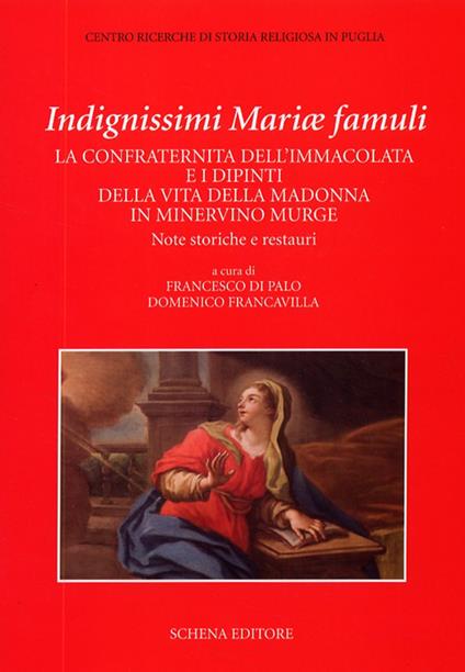 Indegnissimi Mariae Famuli. La confraternita dell'Immacolata e i dipinti della vita della Madonna in Minervino Murge - copertina