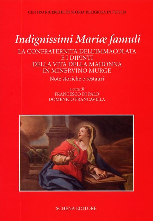 Indegnissimi Mariae Famuli. La confraternita dell'Immacolata e i dipinti della vita della Madonna in Minervino Murge - copertina