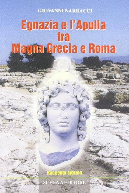 Egnazia e l'Apulia tra Magna Grecia e Roma - Giovanni Narracci - copertina