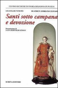 Santi sotto campana e devozione - Liliana De Venuto,Beatrice Andriano Cestari - copertina