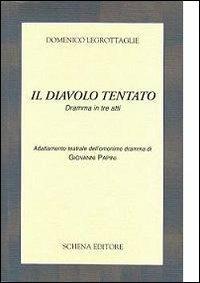 Il diavolo tentato. Dramma in tre atti - Domenico Legrottaglie - copertina