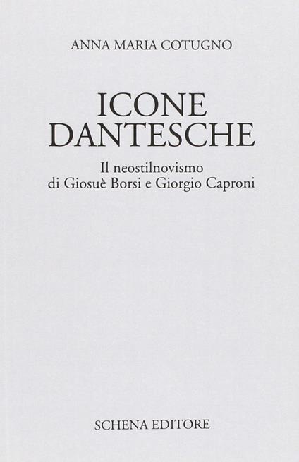 Icone dantesche. Il neostilnovismo di Giosuè Borsi e Giorgio Caproni - Anna Maria Cotugno - copertina