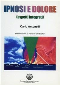 Ipnosi e dolore. Aspetti integrati - Carlo Antonelli - copertina