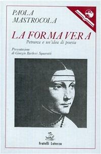 La forma vera. Petrarca e un'idea di poesia - Paola Mastrocola - copertina