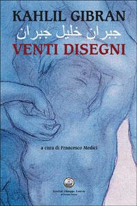 Venti disegni. Testo arabo a fronte - Kahlil Gibran - copertina