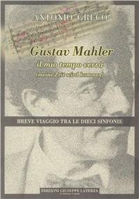 Gustav Mahler. «Il mio tempo verrà». Breve viaggio tra le dieci sinfonie - Antonio Greco - copertina