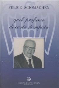 Quel profumo di carta stampata - Felice Sciomachen - copertina