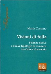 Visioni di folla. Scienze nuove e nuove tipologie di romanzo fra Otto e Novecento - Maria Cassano - copertina