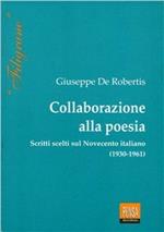Collaborazione alla poesia. Scritti scelti sul Novecento italiano (1930-1961)