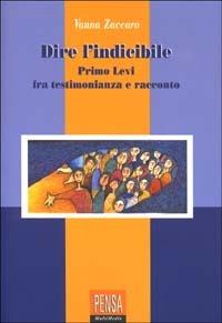 Dire l'indicibile. Primo Levi tra testimonianza e racconto - Vanna Zaccaro - copertina