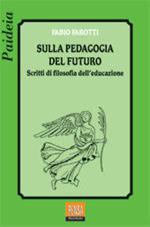 Sulla pedagogia del futuro. Scritti di filosofia dell'educazione