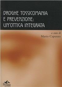 Droghe, tossicomania e prevenzione: un'ottica integrata - copertina