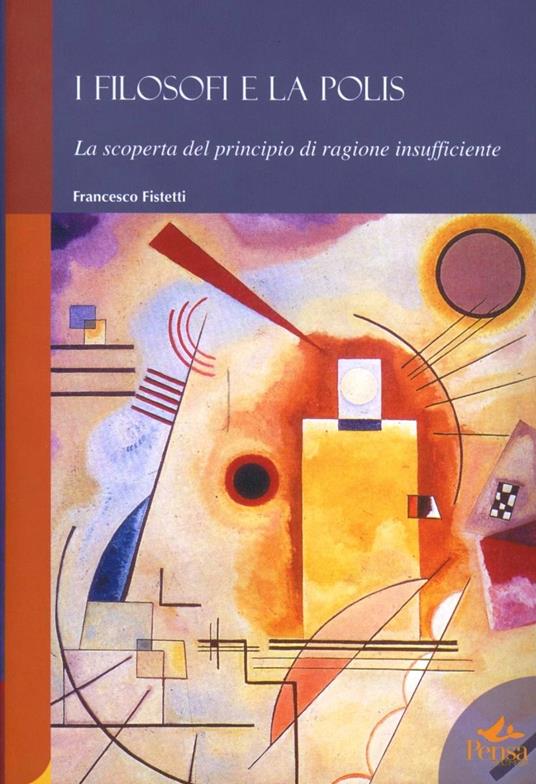 I filosofi e la polis. La scoperta del principio di ragione insufficiente - Francesco Fistetti - copertina