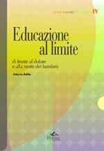 Educazione al limite. Di fronte al dolore e alla morte dei bambini