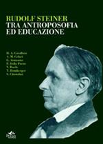 Rudolf Steiner. Tra antropologia ed educazione