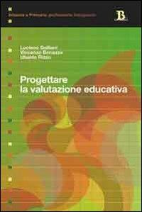 Progettare la valutazione educativa - Luciano Galliani,Vincenzo Bonazza,Ubaldo Rizzo - copertina