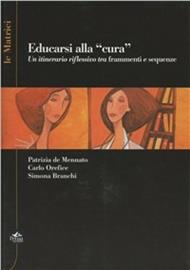 Educarsi alla «cura». Un itinerario riflessivo tra frammenti e sequenze. Con DVD