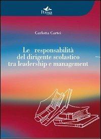 La responsabilità del dirigente scolastico tra leadership e management - Carlotta Cartei - copertina