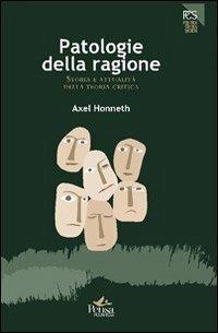 Patologie della ragione. Storia e attualità della teoria critica - Axel Honneth - copertina