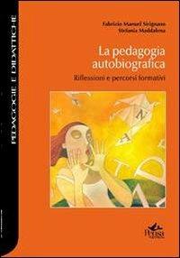 La pedagogia autobiografica. Riflessioni e percorsi formativi - Fabrizio Manuel Sirignano,Stefania Maddalena - copertina
