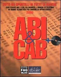 ABI & CAB. Tutti gli sportelli di tutte le banche con i codici ABI e CAB, gli indirizzi, i numeri di telefono in ordine alfabetico per comune di appartenenza 2000 - copertina
