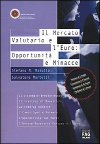 Il mercato valutario e l'Euro: opportunità e minacce - Stefano M. Masullo,Salvatore Martelli - copertina