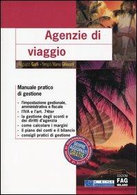 Agenzie di viaggio. Manuale pratico di gestione - Augusto Galli,Sergio Mario Ghisoni - copertina