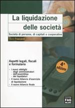 La liquidazione delle società. Società di persone, di capitali e cooperative. Aspetti legali, fiscali e formulario