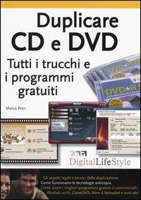 Duplicare CD e DVD. Tutti i trucchi e i programmi gratuiti - Marco Petri - copertina