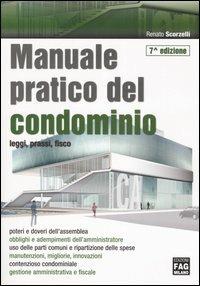 Manuale pratico del condominio. Leggi, prassi, fisco - Renato Scorzelli - copertina