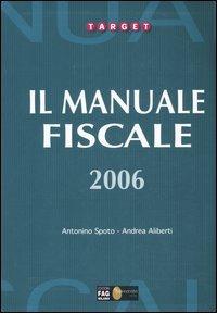 Il manuale fiscale 2006 - Antonino Spoto,Andrea Aliberti - copertina