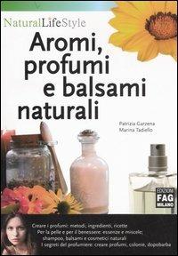 Aromi, profumi e balsami naturali - Patrizia Garzena,Marina Tadiello - copertina