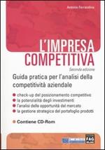 L' impresa competitiva. Guida pratica per l'analisi della competitività aziendale. Con CD-ROM