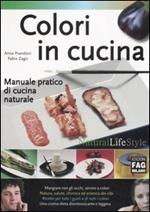 Colori in cucina. Manuale pratico di cucina naturale