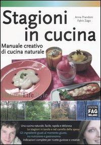 Stagioni in cucina. Manuale creativo di cucina naturale - Anna Prandoni,Fabio Zago - copertina
