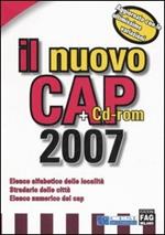 Il nuovo Cap 2007. Elenco alfabetico delle località. Stradario delle città. Elenco numerico dei cap. Con CD-ROM