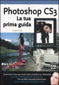 Photoshop CS3. La tua prima guida - Tiziano Fruet - copertina