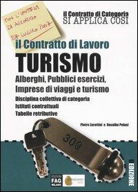 Il contratto di lavoro turismo. Alberghi, pubblici esercizi, imprese di viaggi e turismo. Disciplina collettiva di categoria. Istituti contrattuali, tabelle... - Pietro Zarattini,Rosalba Pelusi - copertina