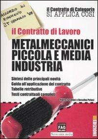 Il contratto di lavoro. Metalmeccanici piccola e media industria - Pietro Zarattini,Rosalba Pelusi - copertina