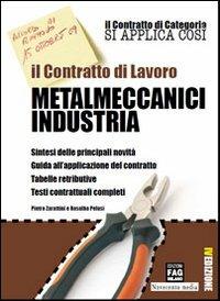 Il contratto di lavoro. Metalmeccanici industria - Pietro Zarattini,Rosalba Pelusi - copertina