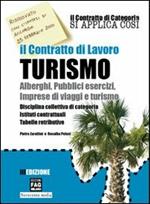 Il contratto di lavoro turismo. Alberghi, pubblici esercizi, imprese di viaggi e turismo. Disciplina collettiva di categoria. Istituti contrattuali, tabelle...