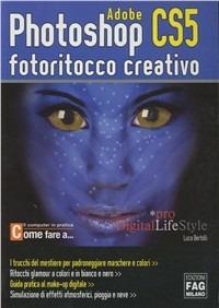 Photoshop CS5. Fotoritocco creativo - Luca Bertolli - copertina