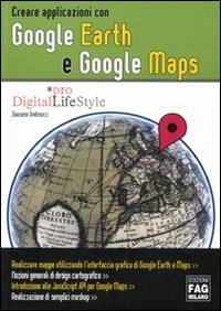 Creare applicazioni con Google Earth e Google Maps - Giacomo Andreucci - copertina